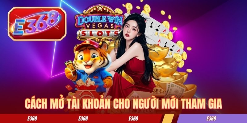 Cách mở tài khoản cho người mới tham gia Cách mở tài khoản cho người mới tham gia