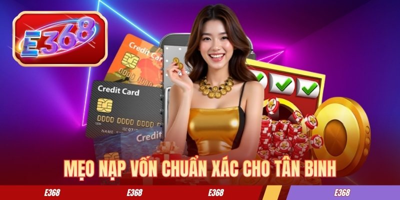 Mẹo nạp vốn chuẩn xác cho tân binh Mẹo nạp vốn chuẩn xác cho tân binh