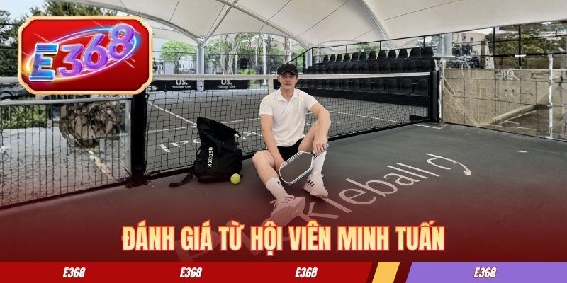 E368 Đánh giá từ hội viên Minh Tuấn