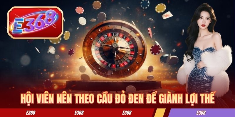 Hội viên nên theo cầu đỏ đen để giành lợi thế
