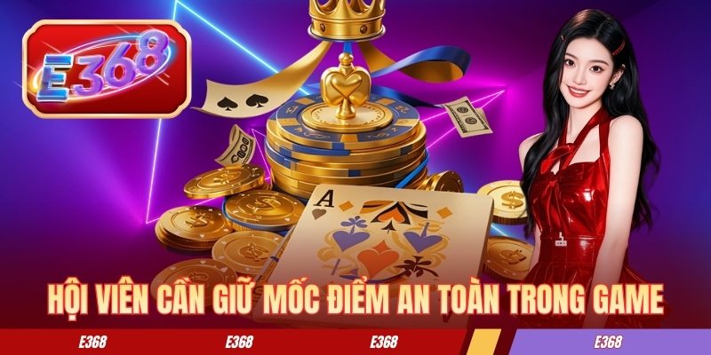 Hội viên cần giữ mốc điểm an toàn trong game