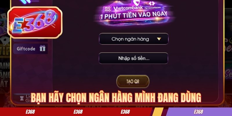 Nạp Tiền E368 - Hướng Dẫn Cách Giao Dịch An Toàn Từ A-Z Bạn hãy chọn ngân hàng mình đang dùng