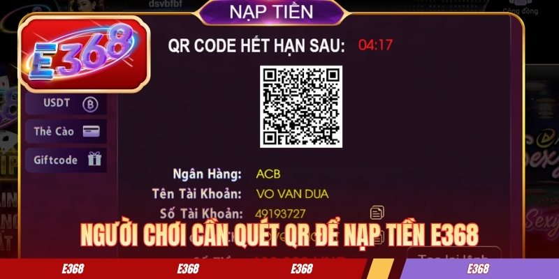 Nạp Tiền E368 - Hướng Dẫn Cách Giao Dịch An Toàn Từ A-Z Người chơi cần quét qr để nạp tiền E368